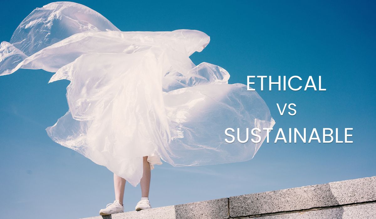 Ethical Fashion vs Sustainable Fashion - Know The Difference